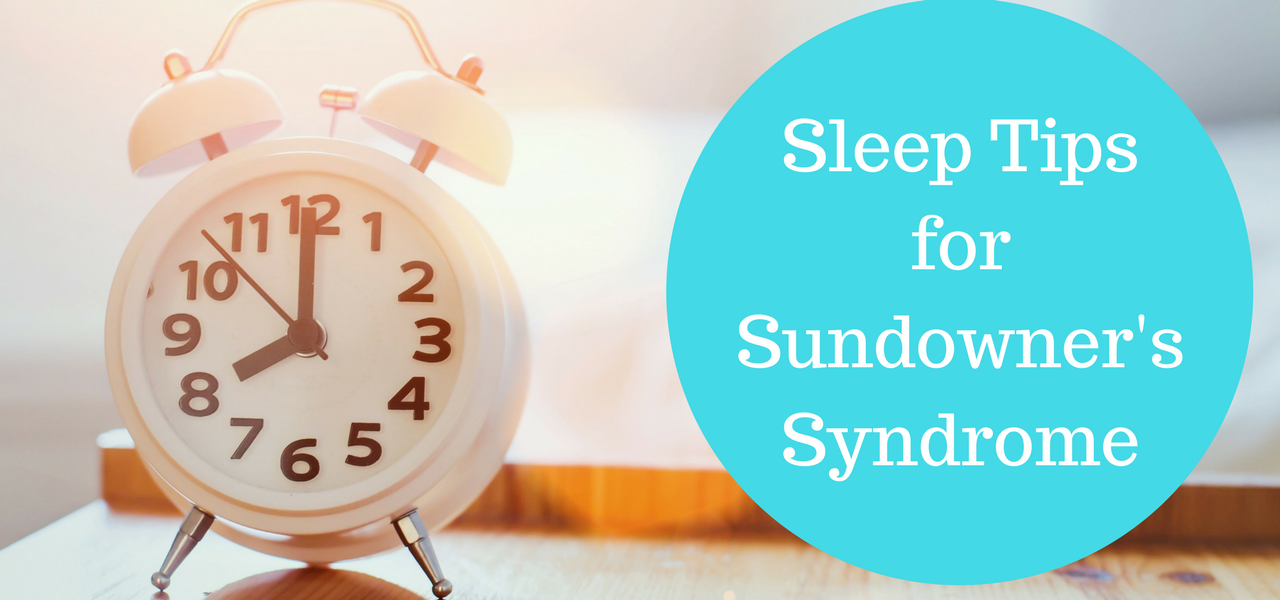 Sleep Tips for Sundowner's Syndrome