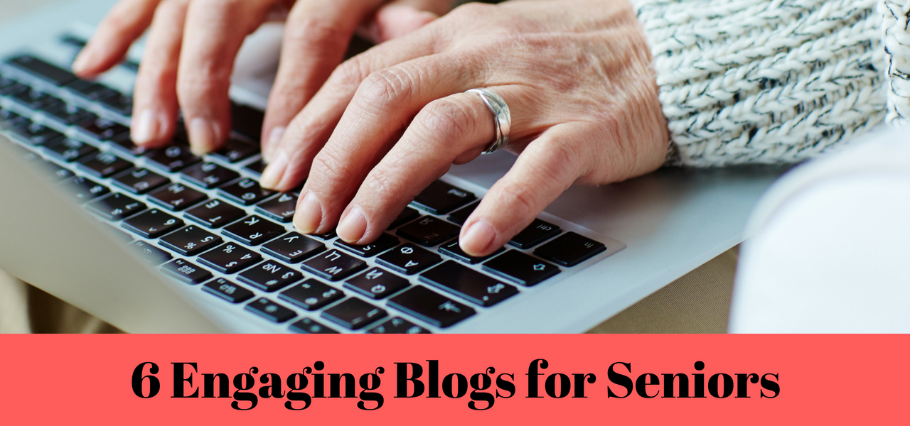 Six Engaging Blogs for Seniors